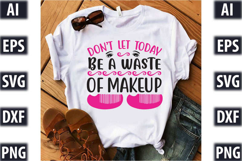 Dont let today be a waste of makeup SVG SVGista 