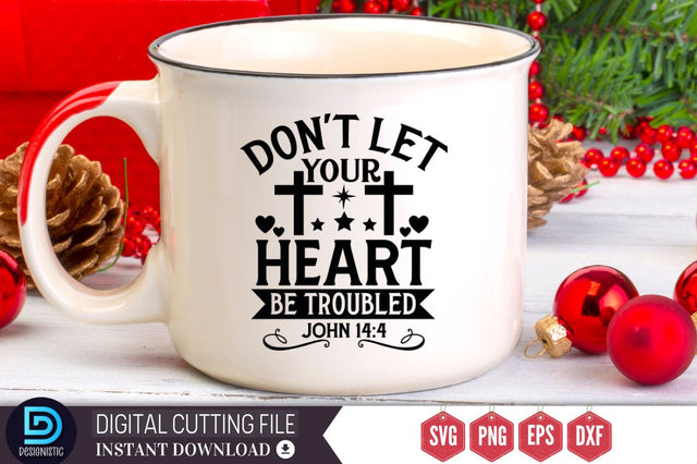 Don't let your heart be troubled john 14:4 SVG, Don't let your heart be troubled john 14:4 SVG DESIGNISTIC 