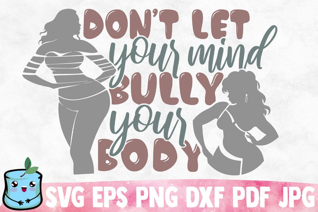 Don't Let Your Mind Bully Your Body SVG MintyMarshmallows 
