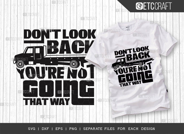 Don't Look Back You're Not Going That Way SVG, Tow Truck Driver Svg, Towing Truck Svg, Tow Lives Matter Svg, Tow Tshirt Design, Tow Truck Quote Design SVG ETC Craft 
