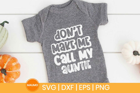 Don’t Make Me Call My Auntie Funny Baby Svg Quote SVG Maumo Designs 