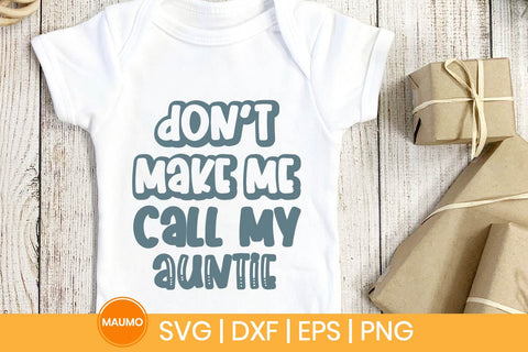 Don’t Make Me Call My Auntie Funny Baby Svg Quote SVG Maumo Designs 