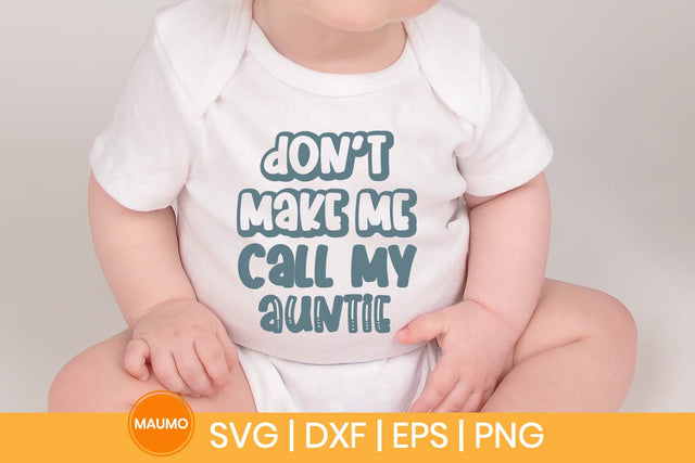 Don’t Make Me Call My Auntie Funny Baby Svg Quote SVG Maumo Designs 