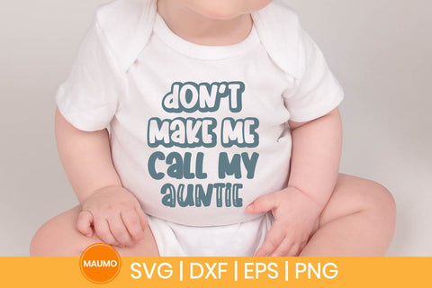 Don’t Make Me Call My Auntie Funny Baby Svg Quote SVG Maumo Designs 