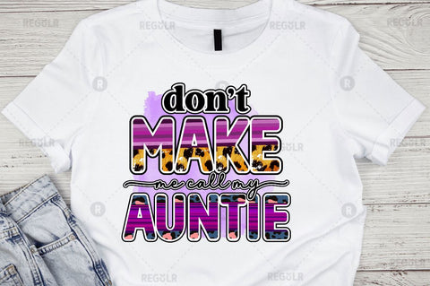 Dont make me call my auntie Sublimation Design Sublimation Regulrcrative 
