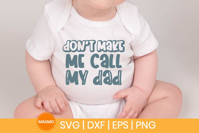 Don’t Make Me Call My Dad Funny Baby Svg Quote SVG Maumo Designs 