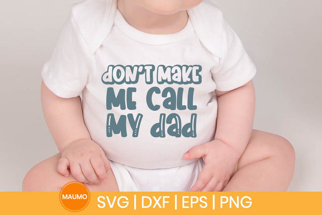 Don’t Make Me Call My Dad Funny Baby Svg Quote SVG Maumo Designs 