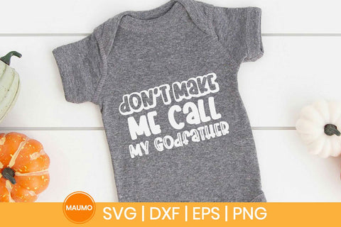 Don’t Make Me Call My Godfather Funny Baby Svg Quote SVG Maumo Designs 