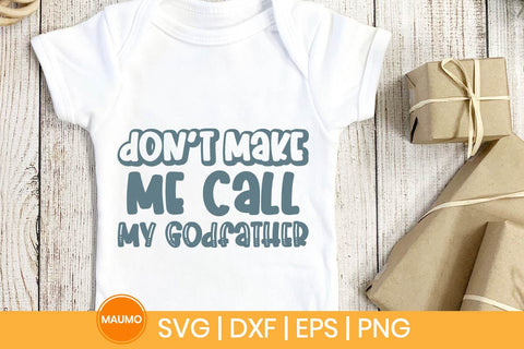 Don’t Make Me Call My Godfather Funny Baby Svg Quote SVG Maumo Designs 