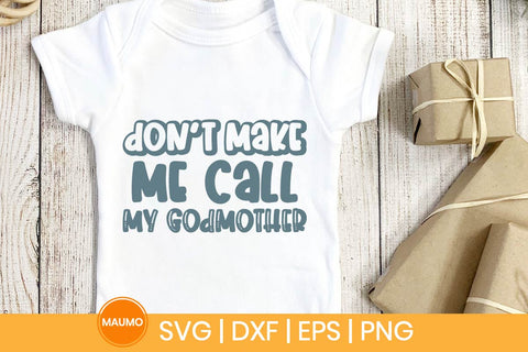 Don’t Make Me Call My Godmother Funny Baby Svg Quote SVG Maumo Designs 