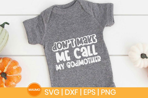 Don’t Make Me Call My Godmother Funny Baby Svg Quote SVG Maumo Designs 