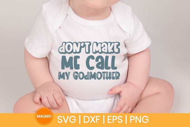 Don’t Make Me Call My Godmother Funny Baby Svg Quote SVG Maumo Designs 