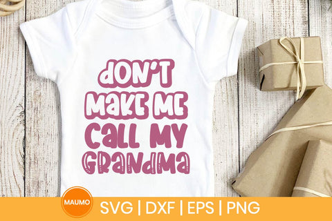 Don’t Make Me Call My Grandma Funny Baby Svg Quote SVG Maumo Designs 