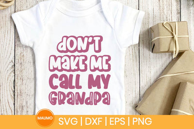Don’t Make Me Call My Grandpa Funny Baby Svg Quote SVG Maumo Designs 