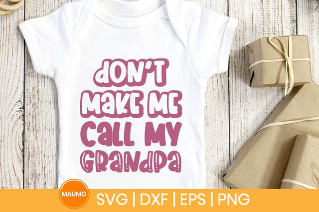 Don’t Make Me Call My Grandpa Funny Baby Svg Quote SVG Maumo Designs 