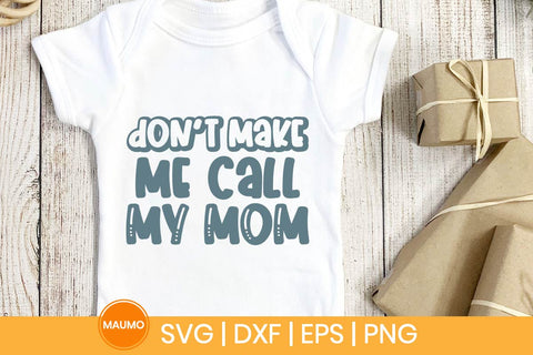 Don’t Make Me Call My Mom Funny Baby Svg Quote SVG Maumo Designs 