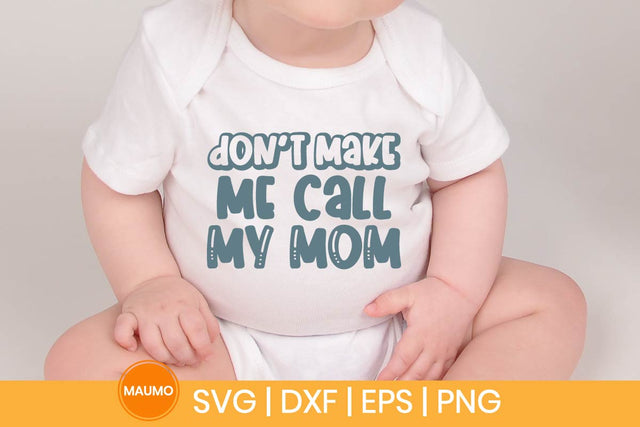 Don’t Make Me Call My Mom Funny Baby Svg Quote SVG Maumo Designs 