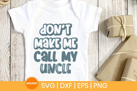 Don’t Make Me Call My Uncle Funny Baby Svg Quote SVG Maumo Designs 