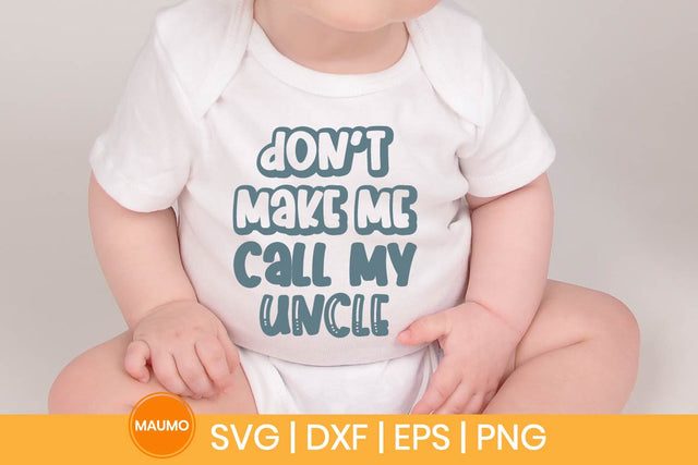 Don’t Make Me Call My Uncle Funny Baby Svg Quote SVG Maumo Designs 