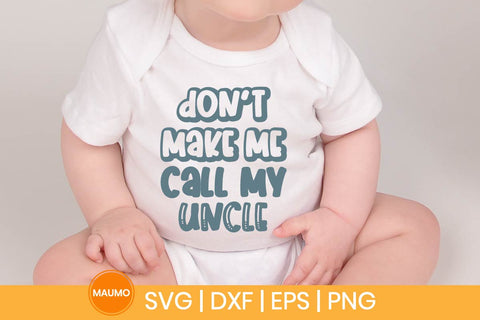 Don’t Make Me Call My Uncle Funny Baby Svg Quote SVG Maumo Designs 