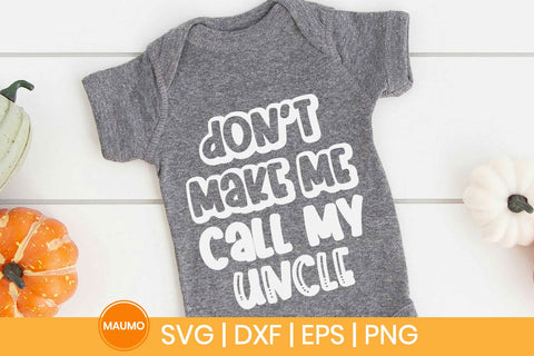 Don’t Make Me Call My Uncle Funny Baby Svg Quote SVG Maumo Designs 