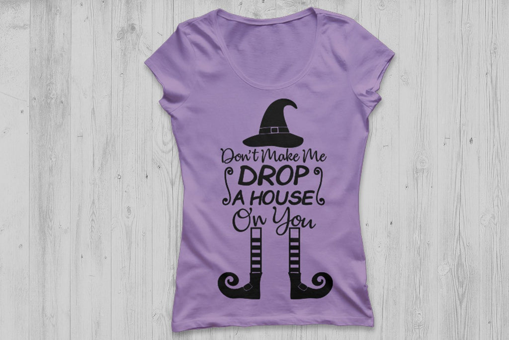 Don't Make Me Drop A House On You| Halloween SVG Cutting Files - So Fontsy