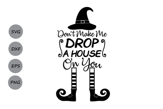 Don't Make Me Drop A House On You| Halloween SVG Cutting Files SVG CosmosFineArt 