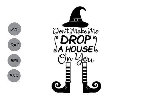 Don't Make Me Drop A House On You| Halloween SVG Cutting Files SVG CosmosFineArt 
