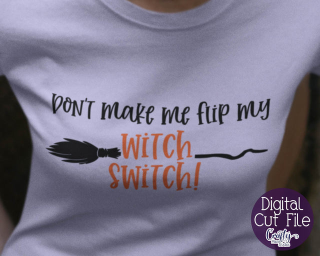 Don't Make Me Flip My Witch Switch - Halloween Cut File SVG Crafty Mama Studios 