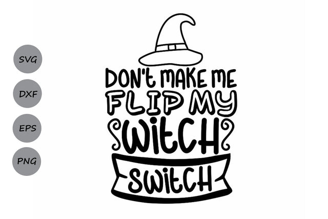 Don't Make Me Flip My Witch Switch| Halloween Witch SVG Cutting Files. SVG CosmosFineArt 