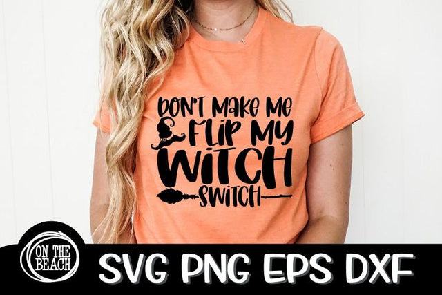 Don't Make Me Flip My Witch Switch - SVG PNG EPS DXF SVG On the Beach Boutique 