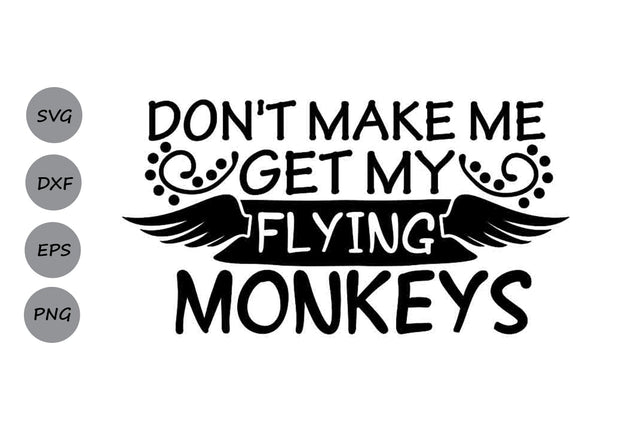 Don't Make Me Get My Flying Monkeys| Halloween SVG Cutting Files. SVG CosmosFineArt 