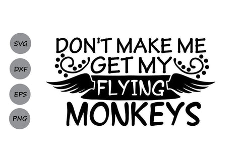 Don't Make Me Get My Flying Monkeys| Halloween SVG Cutting Files. SVG CosmosFineArt 