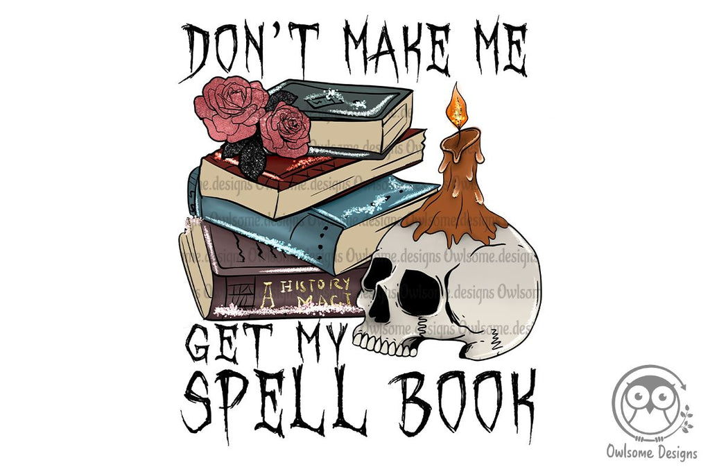 Don't Make Me Get My Spell Book Sublimation Design - So Fontsy