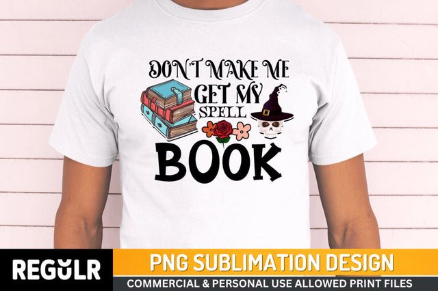 Don't make me get my spell book Sublimation PNG, Black Magic Sublimation Design Sublimation Regulrcrative 