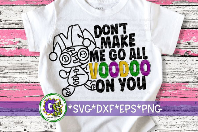 Don't Make Me Go All Voodoo On You SVG DXF EPS PNG-Mardi Gras SVG SVG Greedy Stitches 