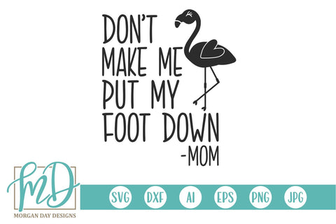 Don't Make Me Put My Foot Down Mom SVG Morgan Day Designs 