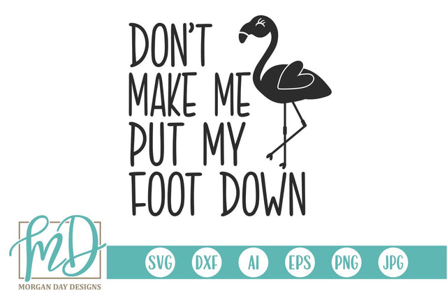 Don't Make Me Put My Foot Down SVG Morgan Day Designs 