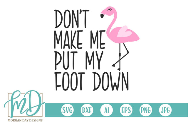 Don't Make Me Put My Foot Down SVG Morgan Day Designs 