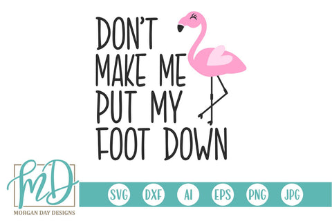 Don't Make Me Put My Foot Down SVG Morgan Day Designs 