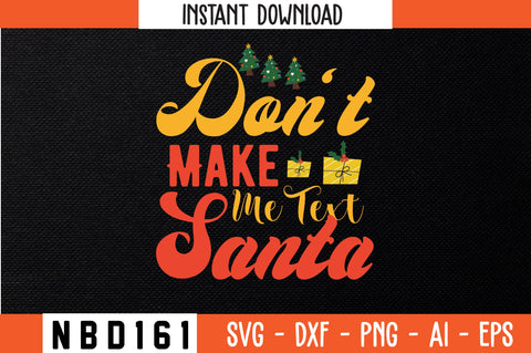 Don't Make Me Text Santa Svg Design SVG Nbd161 