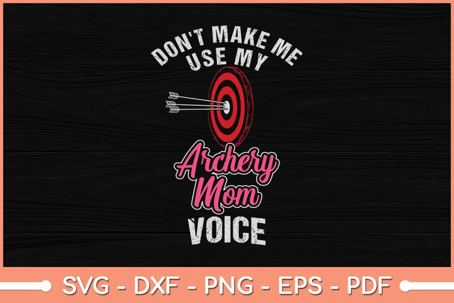 Don't Make Me Use My Archery Mom Voice Funny Svg File SVG Helal 