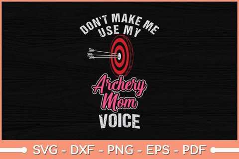 Don't Make Me Use My Archery Mom Voice Funny Svg File SVG Helal 