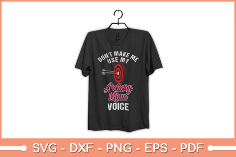 Don't Make Me Use My Archery Mom Voice Funny Svg File SVG Helal 