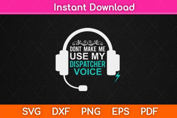 Don't Make Me Use My Dispatcher Voice Funny Dispatchers Svg design SVG artprintfile 