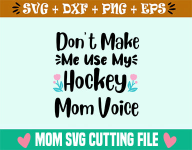 Don't Make Me Use My Hockey Mom Voice SVG SVG SVG Studio 