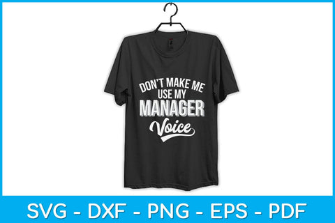 Don't Make Me Use My Manager Voice Svg Design SVG artprintfile 
