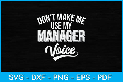 Don't Make Me Use My Manager Voice Svg Design SVG artprintfile 