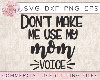 Don't Make Me Use My Mom Voice SVG Poppy Shine Design 