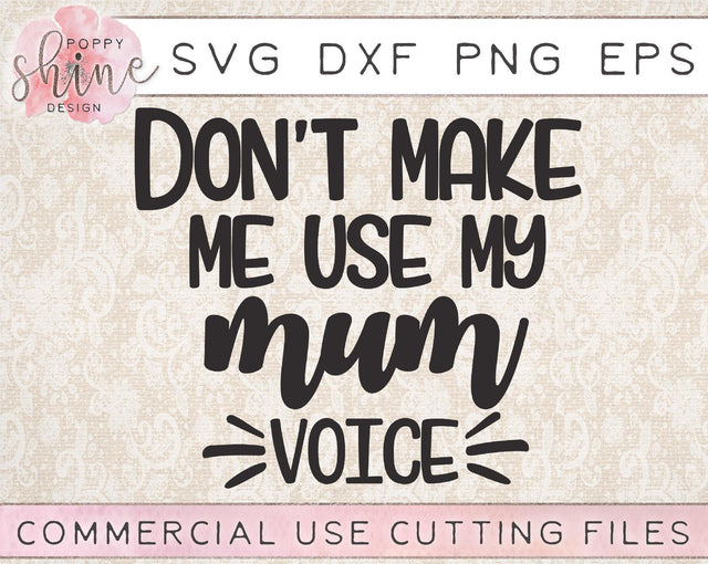 Don't Make Me Use My Mum Voice SVG Poppy Shine Design 